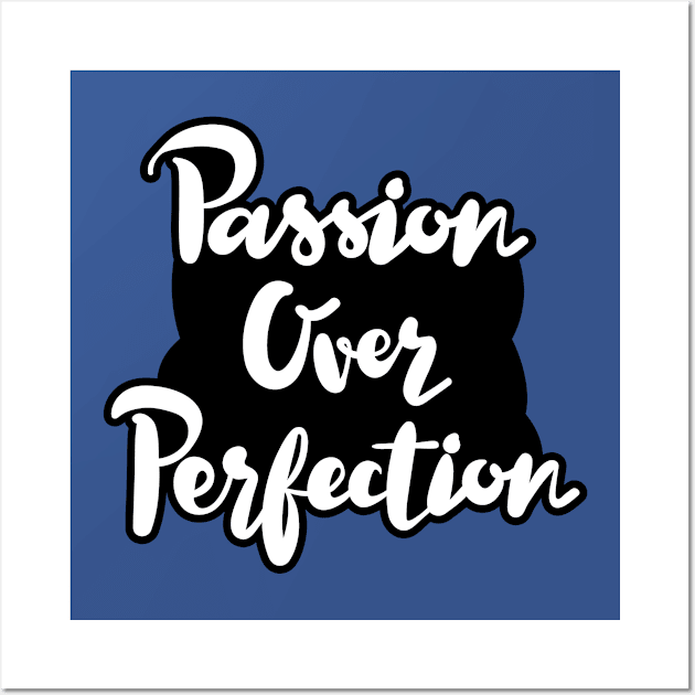 Passion Over Perfection Wall Art by Numanatit